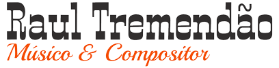 Raul Tremendão Official Website │ Músico & Compositor